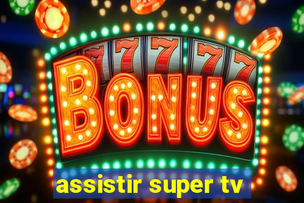 assistir super tv